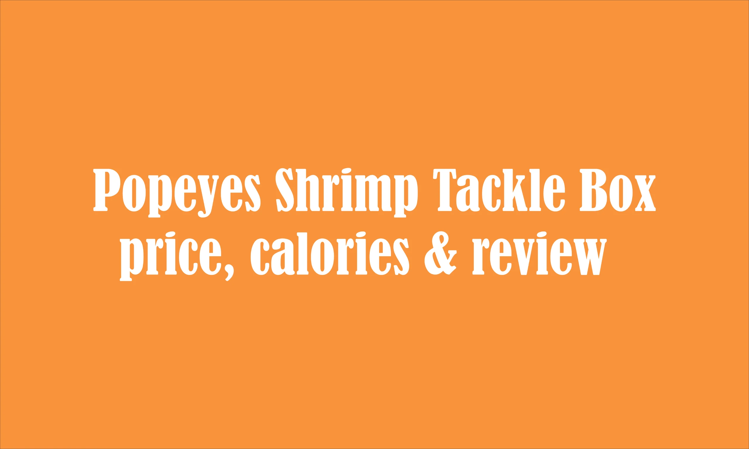 Popeyes Shrimp Tackle Box